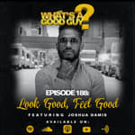 Episode 188: Look Good, Feel Good Featuring Joshua Damis