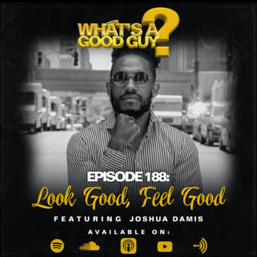 Episode 188: Look Good, Feel Good Featuring Joshua Damis