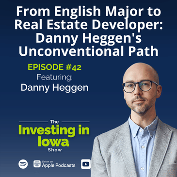 Ep42 From English Major to Real Estate Developer: Danny Heggen's Unconventional Path