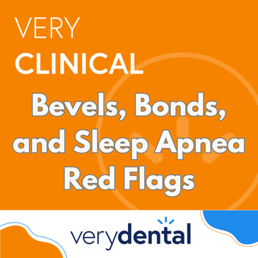 Very Clinical: Bevels, Bonds, and Sleep Apnea Red Flags