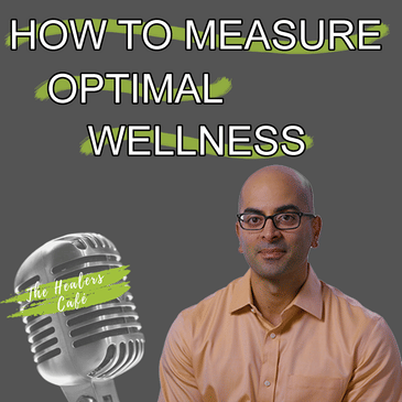 How to Measure Optimal Wellness with Dr. Manuj Nangia on The Healers Cafe