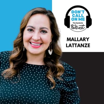 From Student to Advocate: Mallary Lattanze's Journey with Dyslexia | Dont Call On Me, The Dyslexia Podcast Ep. 23