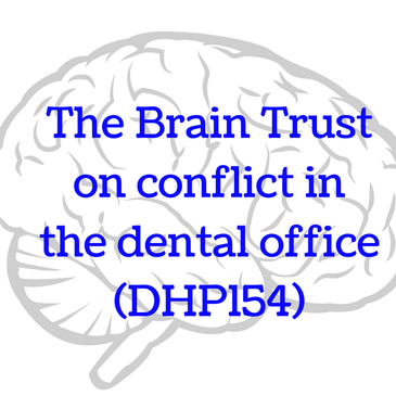 The Brain Trust on conflict in the dental office (DHP154)