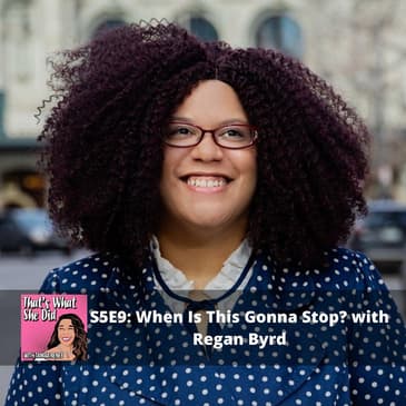 S5E9: When Is This Gonna Stop? with Regan Byrd