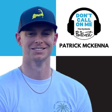 Finding Your Path: Patrick McKenna's Journey with Dyslexia | Dont Call On Me, The Dyslexia Podcast Ep. 16