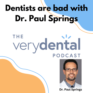 Very Dental: Dentists are bad with Dr. Paul Springs