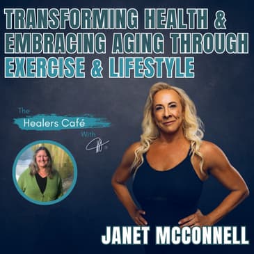 Transforming Health Embracing Aging with Exercise Lifestyle Janet McConnell on The Healers Caf