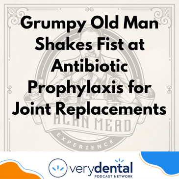 AME: Grumpy Old Man Shakes Fist at Antibiotic Prophylaxis for Joint Replacements