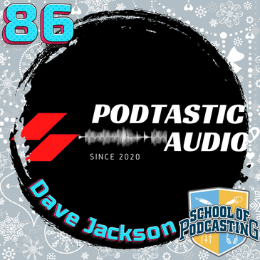 Ep. 86: Audio Recording Tips - Hall of Fame Podcaster, Dave Jackson from The School of Podcasting