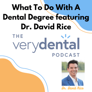 Very Dental: What To Do With a Dental Degree featuring Dr. David Rice