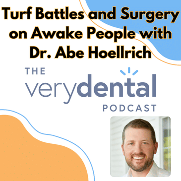 Very Dental: Turf Battles and Surgery on Awake People with Dr. Abe Hoellrich