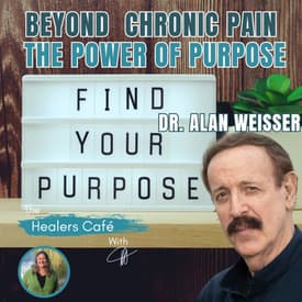 Beyond Chronic Pain: The Power of Purpose with Dr Alan Weisner & Manon on The Healers Café
