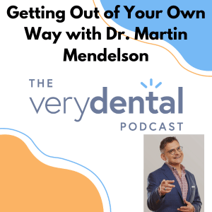 Very Dental: Getting Out of Your Own Way with Dr. Martin Mendelson