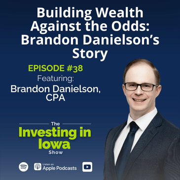 Ep38 Building Wealth Against the Odds: Brandon Danielson's Story
