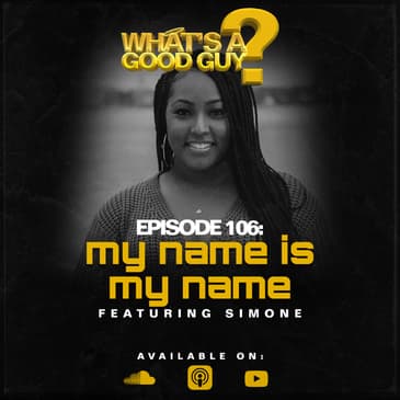 Episode 106: My Name Is My Name Featuring Via Simone