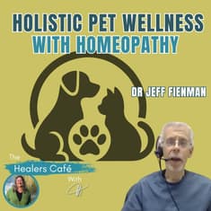 Holistic Pet Wellness with Homeopathy with Dr Jeff Fienman & Manon on The Healers Café