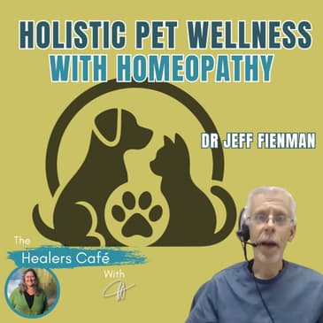 Holistic Pet Wellness with Homeopathy with Dr Jeff Fienman & Manon on The Healers Café