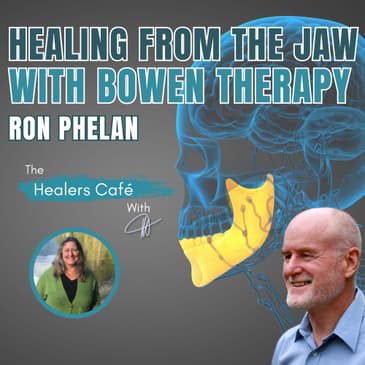 Healing from the Jaw, with Bowen Therapy and Ron Phelan on The Healers Café with Manon Bolliger