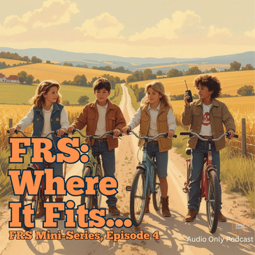 FRS Mini-Series Finale: Where FRS Fits in Your Family Communication Plan