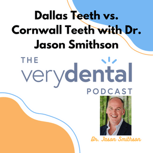 Very Dental: Dallas Teeth vs. Cornwall Teeth with Dr. Jason Smithson