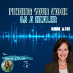 Finding Your Voice as a Healer with Karol Ward & Manon on The Healers Café