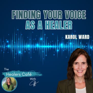 Finding Your Voice as a Healer with Karol Ward & Manon on The Healers Café