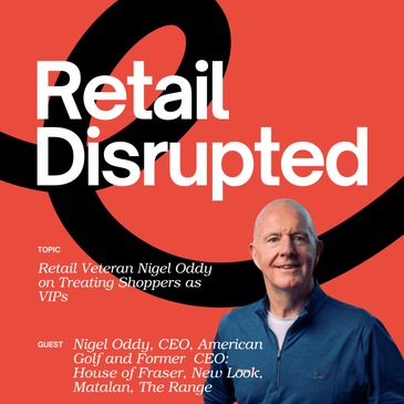 Retail Veteran Nigel Oddy on Treating Shoppers as VIPs