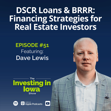Ep51 DSCR Loans & BRRR: Financing Strategies for Real Estate Investors with Dave Lewis