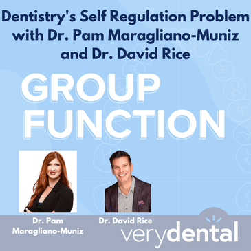 Group Function: Dentistry's Self Regulation Problem with Dr. Pam Maragliano-Muniz and Dr. David Rice