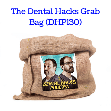 The Dental Hacks grab bag (DHP130)