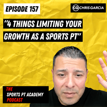EP157: "4 Things Limiting Your Growth As A Sports PT"