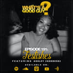 Episode 191: Fetishes Featuring Ashley (Goddess)