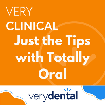 Very Clinical: Just the Tips with Totally Oral