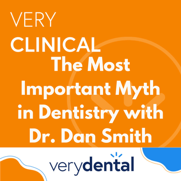 Very Clinical: The Most Important Myth in Dentistry with Dr. Dan Smith
