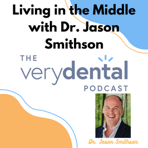 Very Dental: Living in the Middle with Dr. Jason Smithson