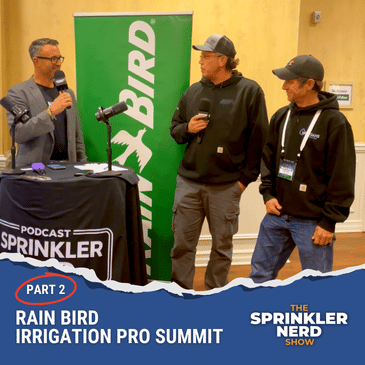 #188 - PART 2, Rain Bird Irrigation Pro Summit: The Modern Irrigation Contractor