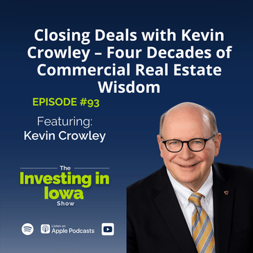 EP93 Closing Deals with Kevin Crowley – Four Decades of Commercial Real Estate Wisdom