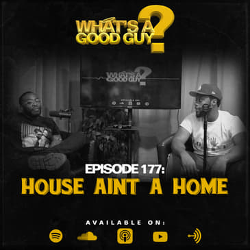 Episode 177: House Ain't A Home