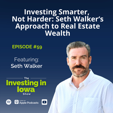 Ep59 Investing Smarter, Not Harder: Seth Walker's Approach to Real Estate Wealth