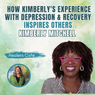 How Kimberly's experience with depression & recovery inspires others on The Healers Café with Manon