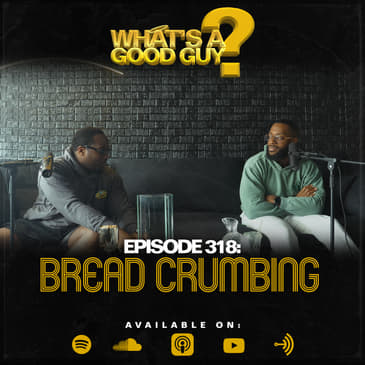 Episode 318: Bread Crumbing