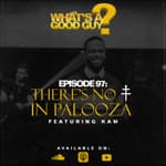 Episode 97: There's No ‡ In Palooza Featuring Kam