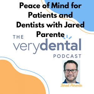 Very Dental: Peace of Mind for Patients and Dentists with Jared Parente
