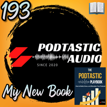 193 | The Podtastic Playbook: Grow, Build & Monetize Your Podcast Like a Pro