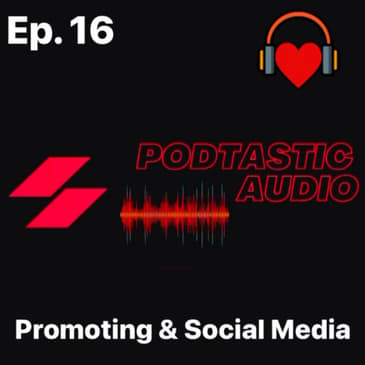 Ep. 16: The Promotional part of Podcasting and Social Media.