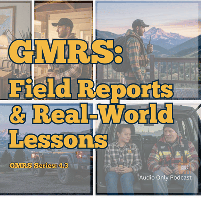 GMRS #3 — Field Reports & Real-World Lessons