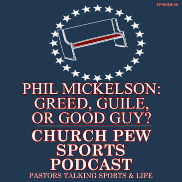 Phil Mickelson - Greed, Guile, or Good Guy?