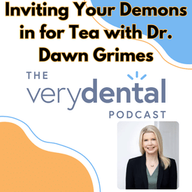 Very Dental: Inviting Your Demons in for Tea with Dr. Dawn Grimes