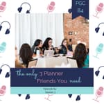 Episode 84 - The Only 3 Planner Friends You Need
