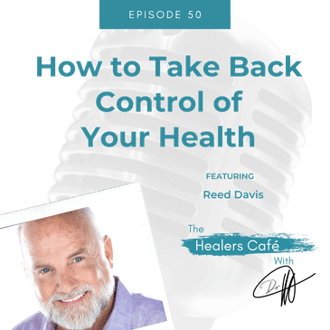 How to Take Back Control of Your Health with Reed Davis on The Healers Café with Dr. Manon Bolliger, ND